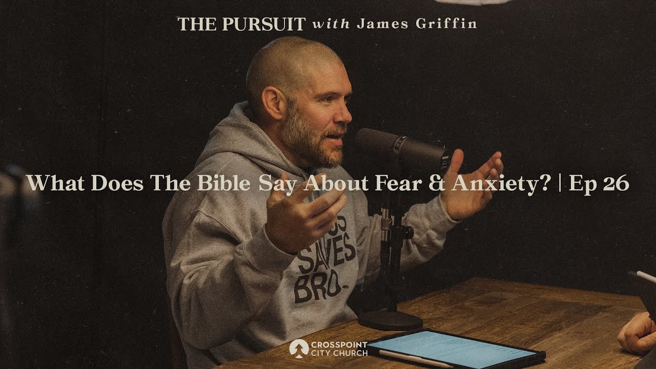 What Does The Bible Say About Fear & Anxiety? | The Pursuit with James Griffin