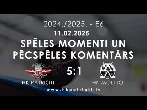 E6 / 11.02.2025 / HK PATRIOTI PRET HK MOLTTO / SPĒLES MOMENTI UN PĒCSPĒLES KOMENTĀRS