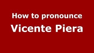 How to pronounce Vicente Piera
