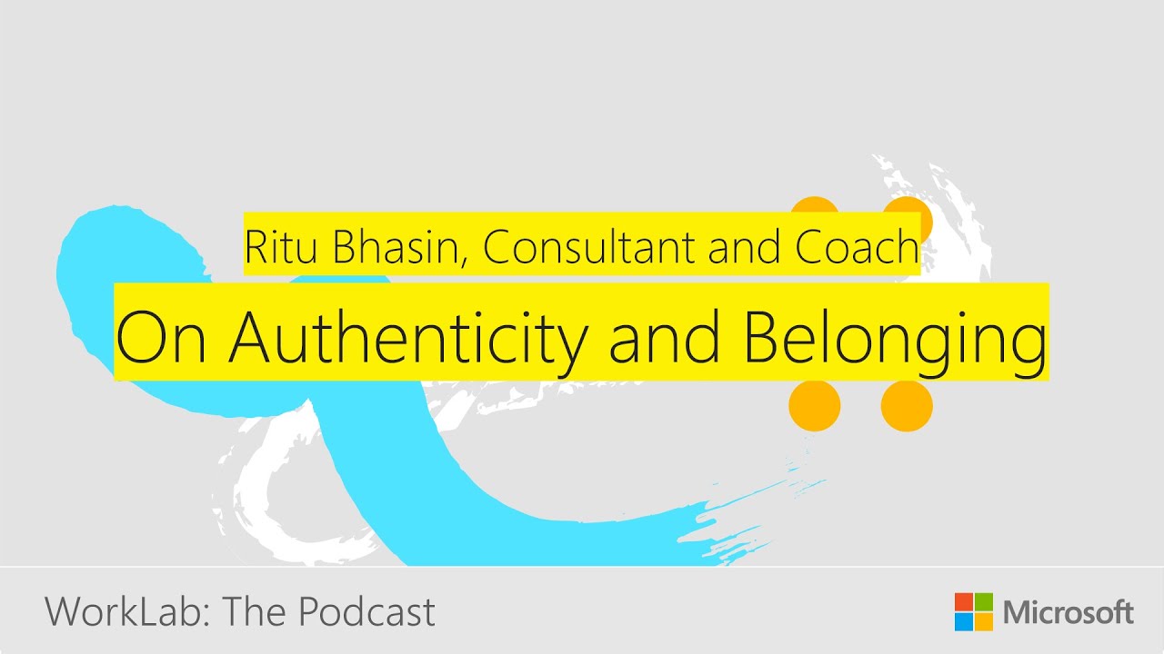 Ritu Bhasin on Embracing Authenticity | Microsoft WorkLab Podcast