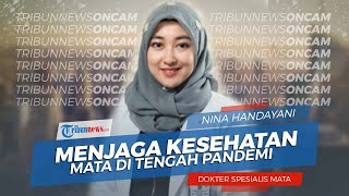 Penjelasan Dokter Nina Handayani soal Menjaga Kesehatan Mata di Tengah Pandemi Covid-19
