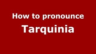 How to pronounce Tarquinia