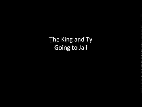 The King and Ty - Going To Jail