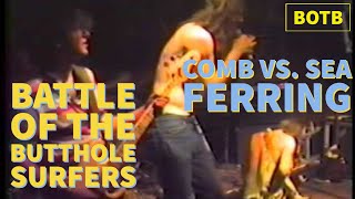 Battle of the Butthole Surfers: Day 85 - Comb vs. Sea Ferring