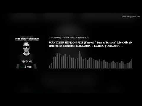 WAN DEEP SESSION #921 (Ferroni "Sunset Terrace" Live Mix @ Remington Mykonos) [MELODIC TECHNO | ORGA