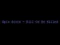 Epic Score - Kill Or Be Killed 