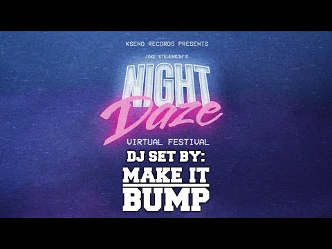 Make it Bump @ Night Daze Virtual Festival