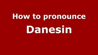 How to pronounce Danesin
