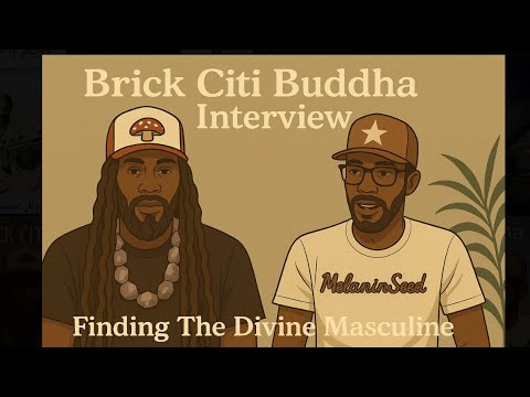 Building With The Family, Episode 1: Finding The Divine Masculine - Brick Citi Buddha Interview