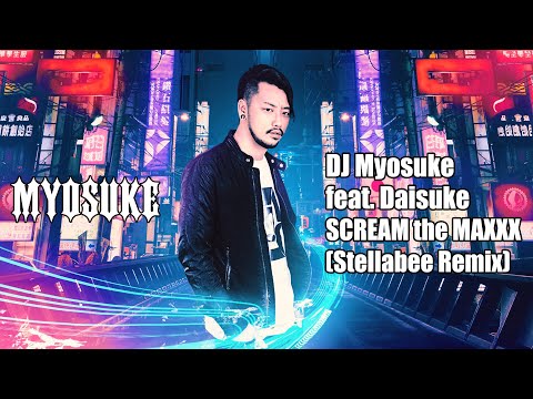 DJ Myosuke feat. Daisuke (SEVER BLACK PARANOIA) - SCREAM the MAXXX (Stellabee Remix)