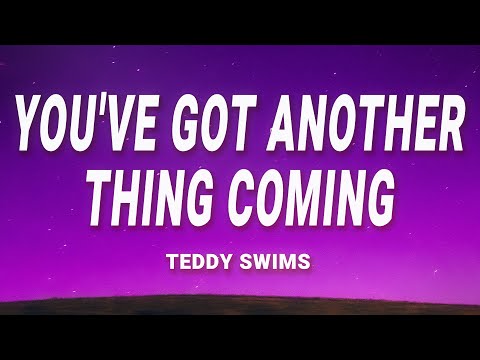 Teddy Swims - You've Got Another Thing Coming (Lyrics)