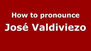 How to pronounce José Valdiviezo