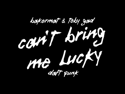 [Mashup] Bakermat & Toby Gad Vs Daft Punk - Can't Bring Me Lucky