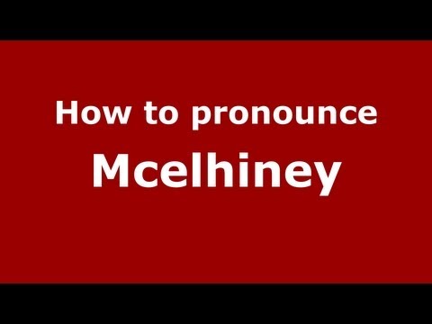 How to Pronounce Mcelhiney - PronounceNames.com