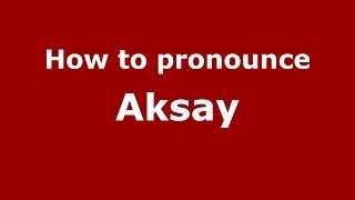 How to pronounce Aksay