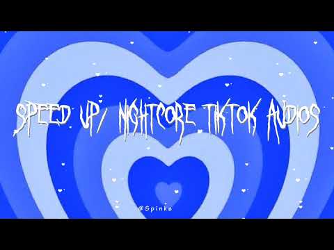 speed up/nightcore tiktok audios ♡ pt. 172