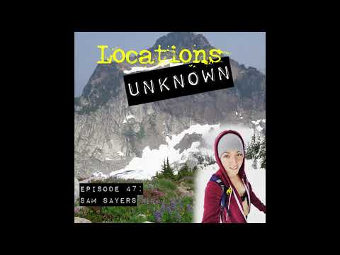 Locations Unknown EP. #47: Sam Sayers - North Cascades - Washington (Audio only)