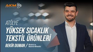 Bekir Duman ile Atölye | Yüksek Sıcaklık Tekstil Ürünleri ve Kullanım Alanları