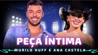 PEÇA ÍNTIMA - MURILO HUFF E ANA CASTELA 🎵 Ô, saudade De nós dois naquela cama e você por cima