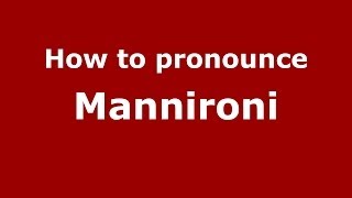 How to pronounce Mannironi