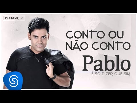 Pablo - Conto ou Não Conto (É Só Dizer Que Sim) [Áudio Oficial]