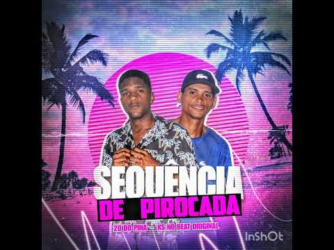 2D DO PINA KS NO BEAT ORIGINAL - SEQUENCIA DE PIROCADA (BregaFunk)