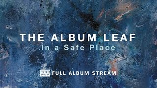 The Album Leaf - In a Safe Place [FULL ALBUM STREAM]