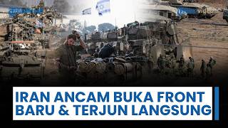 Iran Ancam Buka Front Baru & Terjun Langsung Hadapi Pasukan Israel di Beirut, Beri Pukulan Mematikan