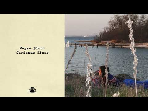 Weyes Blood - Cardamom Times (Full Album Stream)