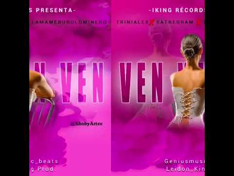 Satre Gram FT. TriniAlex & Bubulominero - Ven ven ven - Geniusmusic_beats & Leidon King Prod.