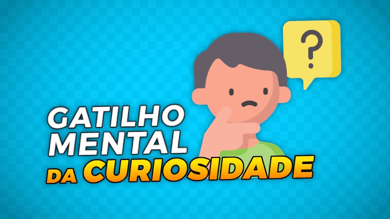 GATILHO MENTAL DA CURIOSIDADE