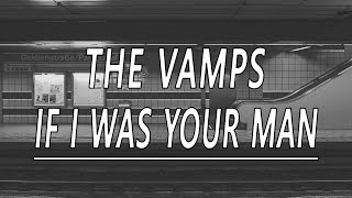 If I Was Your Man - The Vamps (Lyrics)