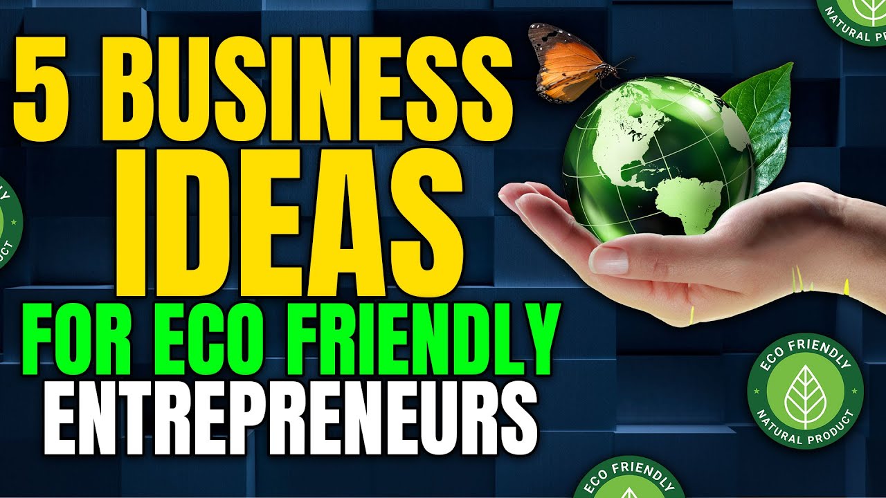 5 Business Ideas for Eco-Friendly Entrepreneurs in 2026