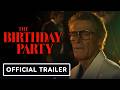 The Birthday Party Official Trailer 2026 Willem Dafoe