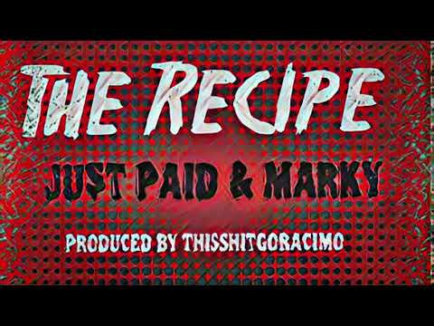 Ju$t Paid X Marky  - " The Recipe " ( Produced by ThisShitGoRacimo )