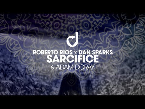 Roberto Rios x Dan Sparks & Adam Doray - Sacrifice