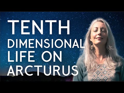 [10th Dimension] Channeling Larz on Arcturian Life and Constructs - Higher Dimensional Consciousness