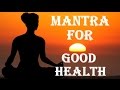 MANTRA FOR GOOD HEALTH : OM SHRI DHANVANTRE NAMAH