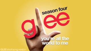 Glee - You're All The World To Me - Episode Version [Short]