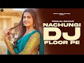 Nachungi DJ Floor Pe | Pranjal Dahiya, Gahlyan Shaab | RB Gujjar | New Haryanvi Songs Haryanavi 2023