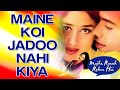 Maine Koi Jadoo Nahi Kiya HD Karaoke With Scrolling Lyrics