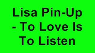 Lisa Pin-Up - To Love Is To Listen