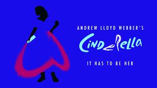 Andrew Lloyd Webber’s Cinderella - It Has To Be Her (Official Audio)