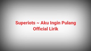 Download lagu Aku Ingin Pulang Lirik ~ Superiots mp3