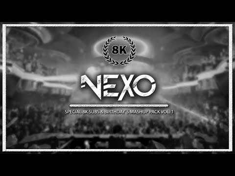 SPECIAL 8K SUBS & BIRTHDAY´S MASHUP PACK VOL. 1 2019 BY NEXO (FULL MIX)