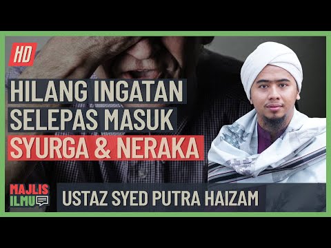 Ustaz Syed Putra Haizam - Hilang Ingatan Selepas Masuk Syurga dan Neraka