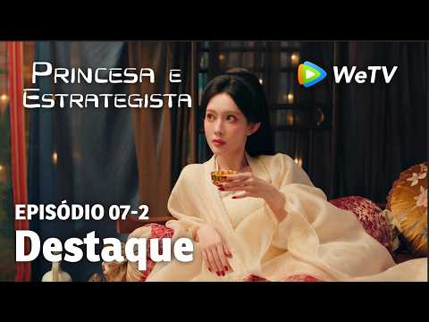 【Princesa e Estrategista】EP07-2｜Destaque | Li Yun Rui e Meng Zi Yi | WeTV