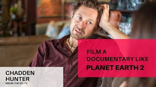 HOW TO DIRECT A DAVID ATTENBOROUGH WILDLIFE SERIES l From Chadden Hunter - Planet Earth Director