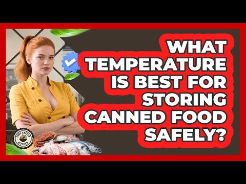 What Temperature Is Best For Storing Canned Food Safely? - Food Safety Kitchen