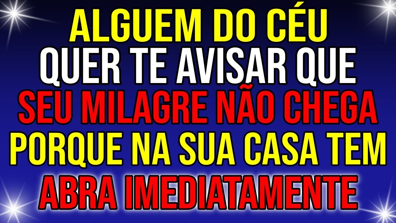 ALGUÉM DO CÉU AVISOU! SEU MILAGRE NÃO CHEGA PORQUE NA SUA CASA…